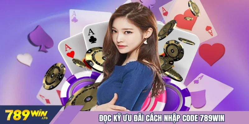 Khuyến Mãi Tại 789win Những Chương Trình Hấp Dẫn Nào? 4 Đọc kỹ ưu đãi cách nhập code 789Win