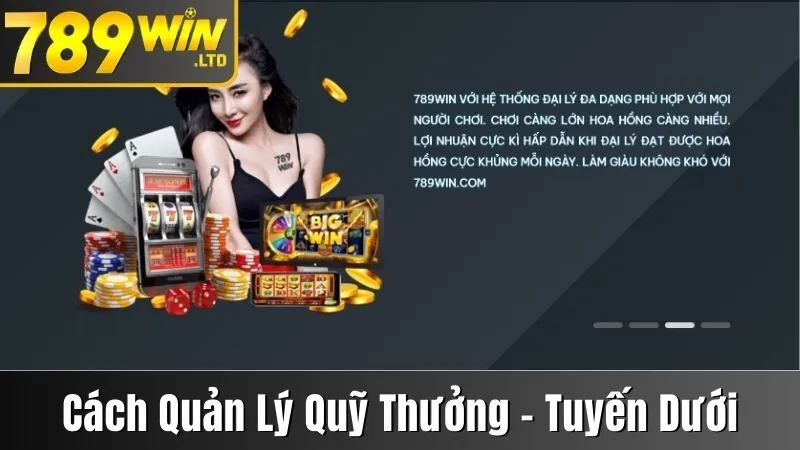 Cách 789win Quản Lý Quỹ Thưởng Quản Lý Tuyến Dưới