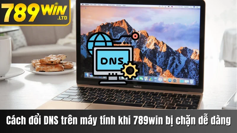 Cách đổi DNS trên máy tính khi 789win bị chặn dễ dàng