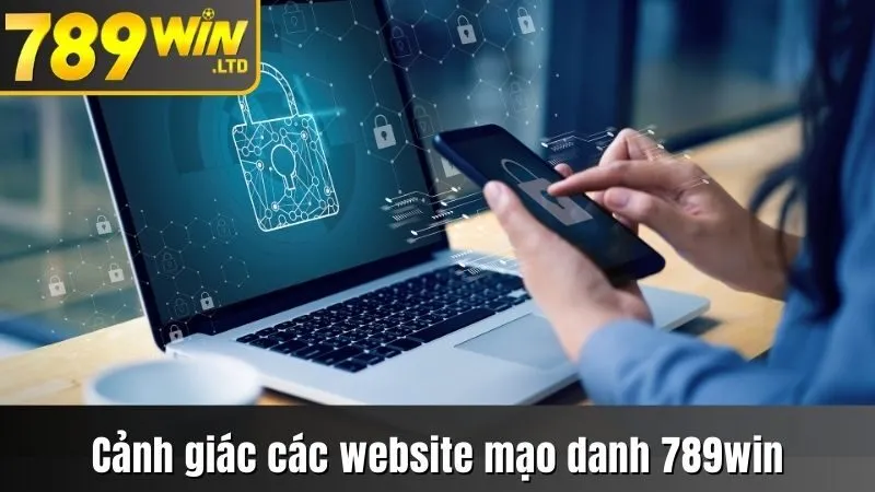 nh giác các website lừa đảo, mạo danh thương hiệu 789win