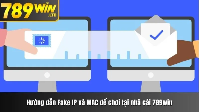Hướng dẫn Fake IP và MAC để chơi tại nhà cái 789win
