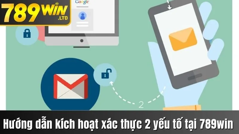 Hướng dẫn kích hoạt xác thực 2 yếu tố tại 789win 