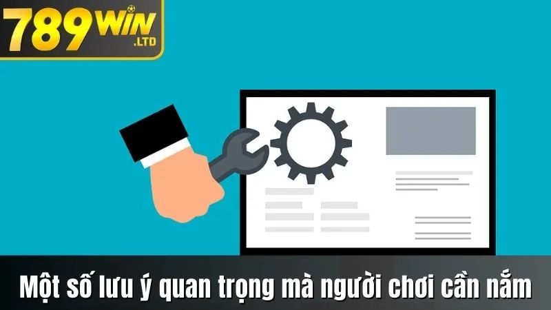 Một số lưu ý đặc biệt quan trọng mà người chơi cần nắm 