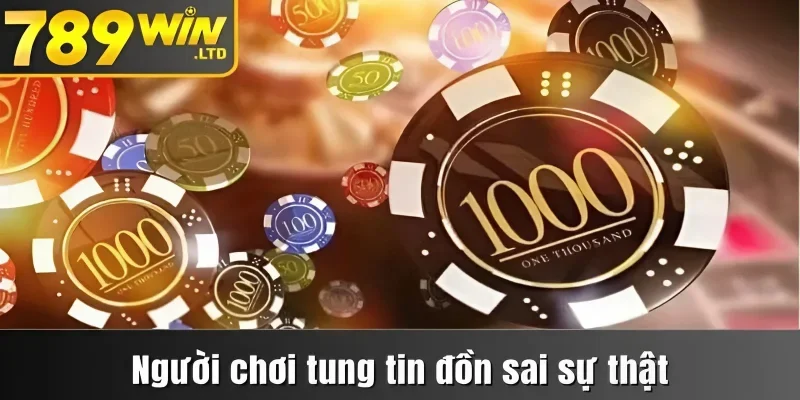 Người chơi tung tin đồn sai sự thật