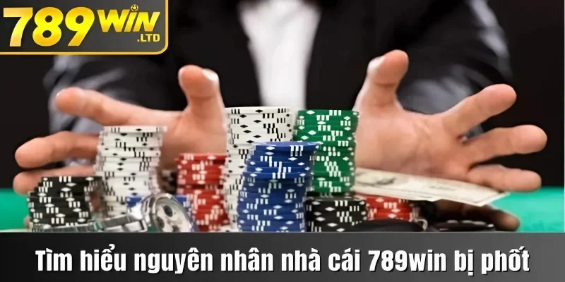 Tìm hiểu nguyên nhân nhà cái 789win bị phốt